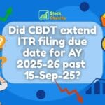 Stock Market Simplified for Every Beginner 9 Did CBDT extend ITR filing due date for AY 2025-26 past 9/15/25?