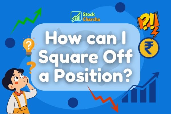 How can I Square Off a Position? | Stock Charcha Guide 3 How Can I square off a position in trading. Simple steps to close intraday trades, avoid auto square-off charges, and manage risk effectively.