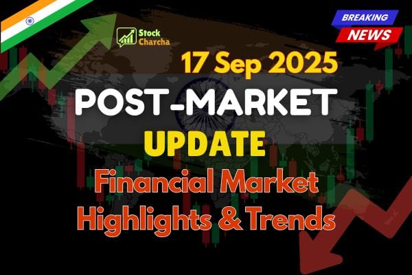 Post-Market Update 17th Sept 2025: Best Insights & Analysis 1 Get trusted Post-Market Update 17th Sept 2025 with expert analysis. Stay informed on market trends, key highlights, and insights every trading day.