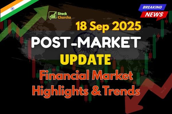 Post-Market Update 18 Sep 2025: Best Insights & Analysis 1 Get trusted Post-Market Update 18 Sep 2025 with expert analysis. Stay informed on market trends, key highlights, and insights every trading day.