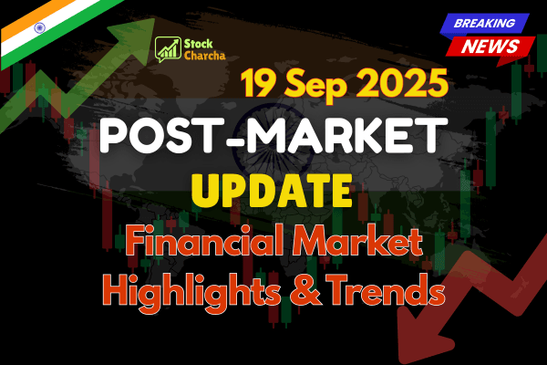 Post-Market Update 19 Sep 2025: Best Insights & Analysis 1 Get trusted Post-Market Update 19 Sep 2025 with expert analysis. Stay informed on market trends, key highlights, and insights every trading day.