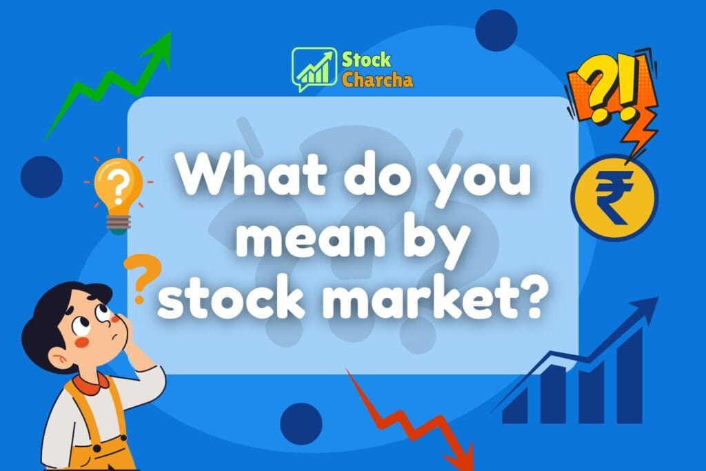What do you mean by stock market? 5 What do you mean by stock market? It is a marketplace where shares are bought and sold. Learn its meaning, working, NSE, BSE & SEBI role in India.