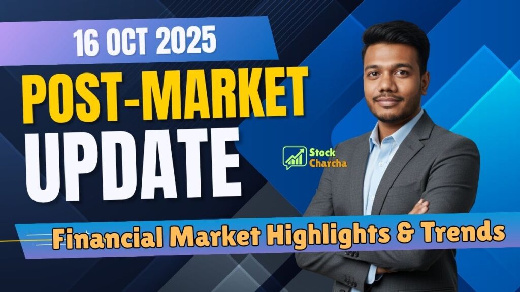 Post-Market Update Today 16 Oct 2025 | Indian Stock Market News 1 Post-Market Update Today 16 Oct 2025 | Indian Stock Market News