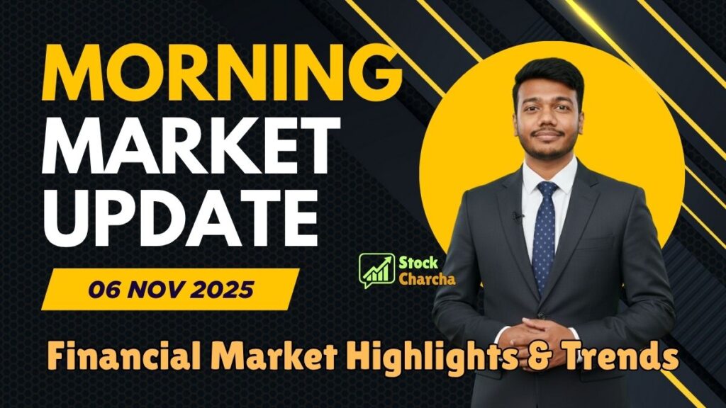Morning Market Update Today 06 Nov 2025: Indian Stock Market Eyes Positive Start | Pre-Market Report by Stock Charcha 1 Morning Market Update Today 06 Nov 2025 | Pre-Market Report by Stock Charcha