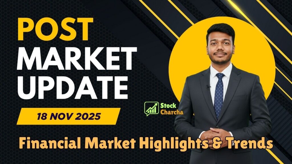 Post-Market Update Today 18 Nov 2025: Indian Stock Market Today – Complete Breakdown by Stock Charcha 1 Post-Market Update Today 18 Nov 2025 by Stock Charcha.