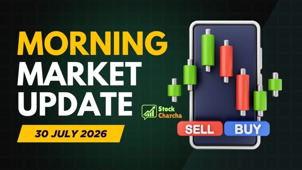 Morning Market Update Today 30 July 2026 | Pre-Market Update, Indian Market Open Today 1 Morning Market Update Today 30 July 2026 | Stock Charcha